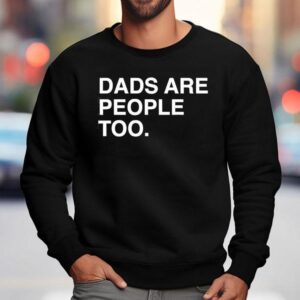 Dads Are People Too Father S Day Sweatshirt