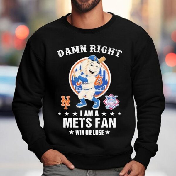 Damn Right I Am A New York Mets Fan Win Or Lose Mascot Shirt