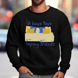 Di Kaya Tayo Taping Friends Sweatshirt