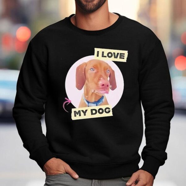 Dog I Love My Dog Shirt