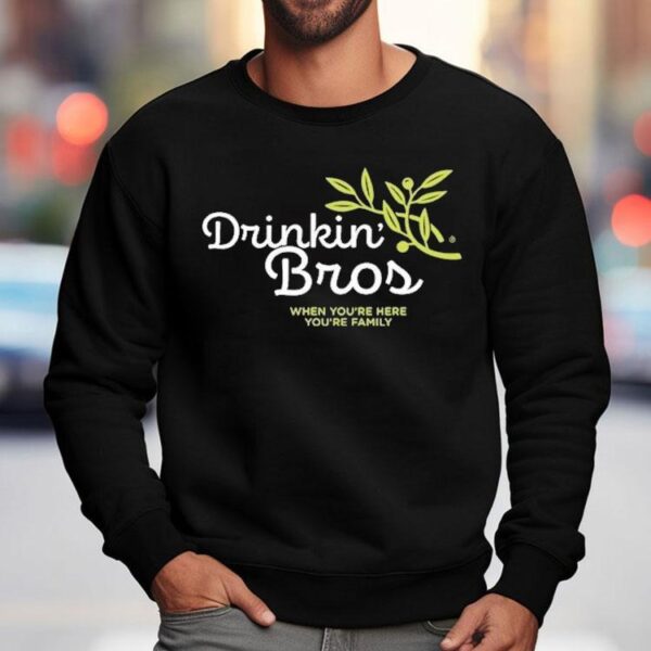 Drinkin Bros When You’re Here You’re Family Garden Shirt