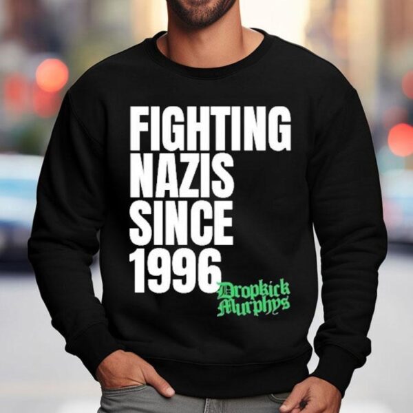 Dropkick Murphys Fighting Nazis Since 1996 Shirt