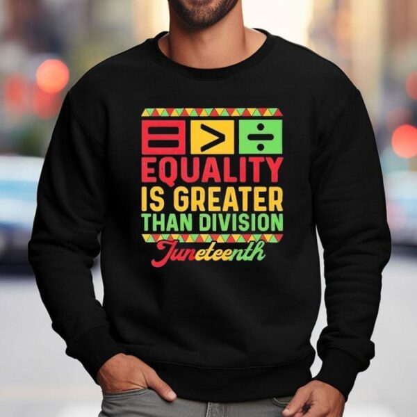 Equality Is Greater Than Division Black History Month Junenth 1865 Math Shirt