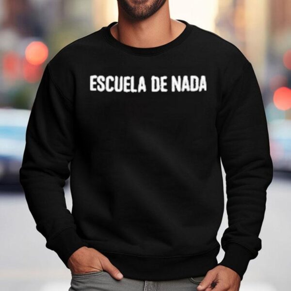 Escuela De Nada Shirt