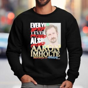 Every Btch I Ever Fcked Also Fcked Aaron Imholte Hedonism Iii Sweatshirt
