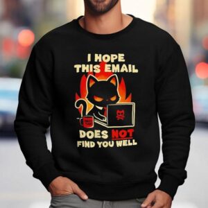 Evil Black Cat Sending Emails I Hope This Email Does Not Find You Well Sweatshirt