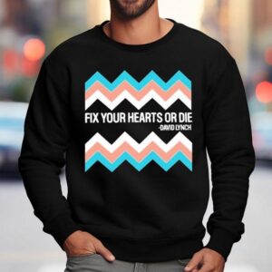 Fix Your Hearts Or Die David Lynch Sweatshirt