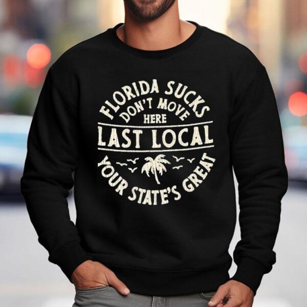 Florida Sucks Don’t Move Here Last Local Your State’s Great Shirt