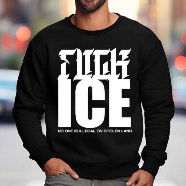 Fuck Ice No One Is Illegal On Stolen Land Shirt