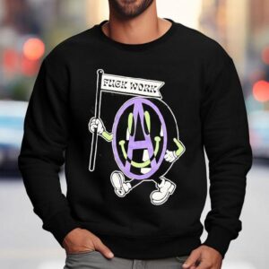 Fuck Work Sweatshirt