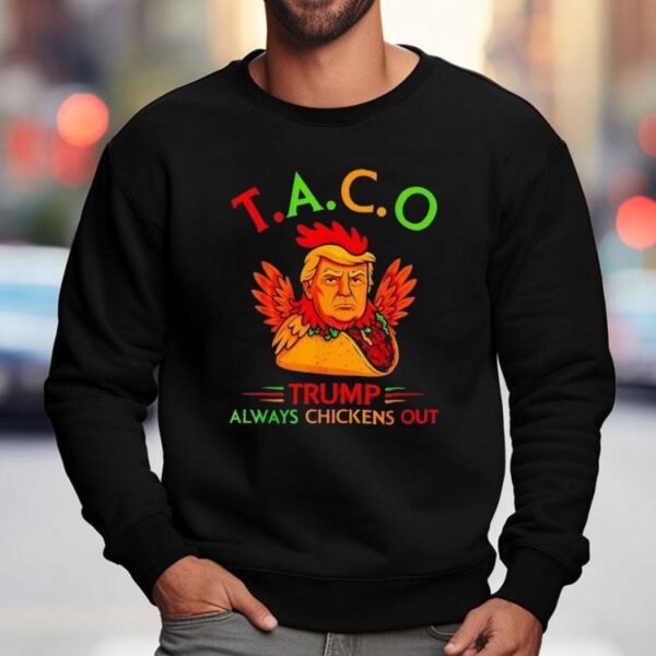 Funny Trump Taco Trump Always Chickens Out Shirt