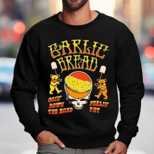 Garlic Bread Goin Down The Road Feelin Fat Bears Sweatshirt