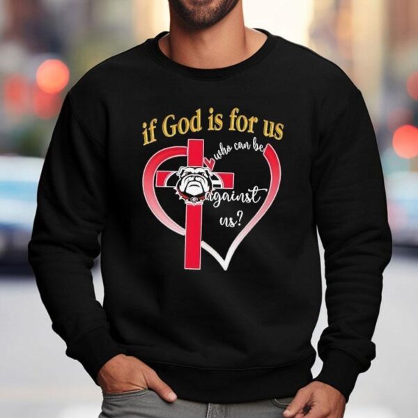Georgia Bulldog If God Is For Us Who Can Be Against Us Heart Shirt