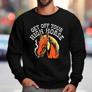 Get Off Your High Horse Sweatshirt