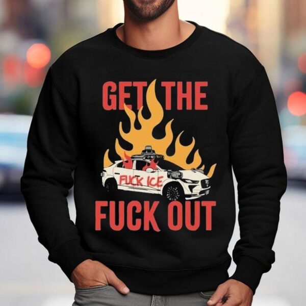 Get The Fuck Out Fuck Ice Shirt