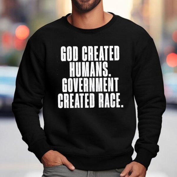 God Created Humans Government Created Race Shirt