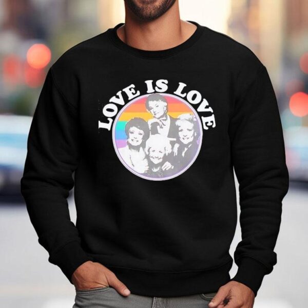 Golden Girls Pride Love Is Love Shirt