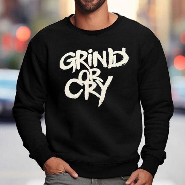 Grind Or Cry Shirt