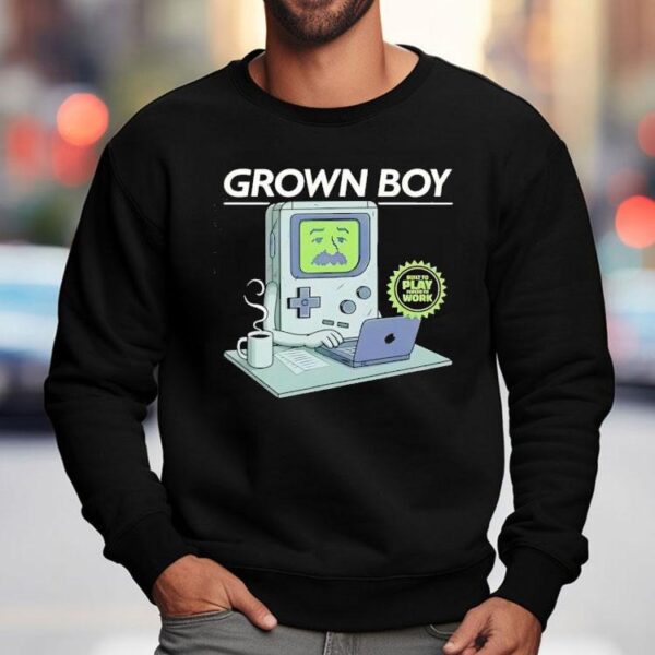 Grown Boy Built To Play Forced To Work Shirt