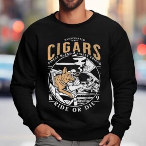 Handcrafted Cigars Finest Blend Finest Friend Ride Or Die Sweatshirt