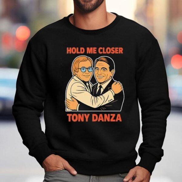 Hold Me Closer Tony Danza Hug Shirt