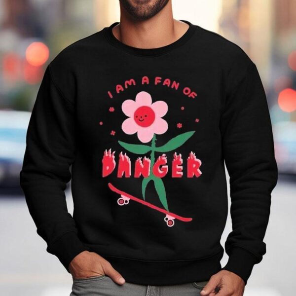 I Am A Fan Of Danger Shirt