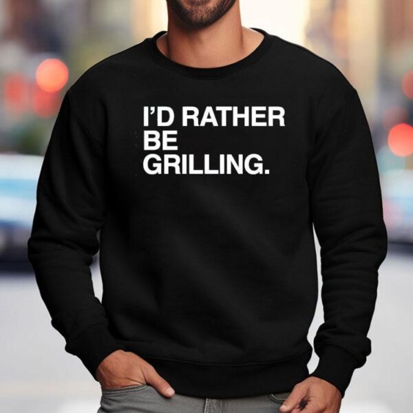I’d Rather Be Grilling Shirt