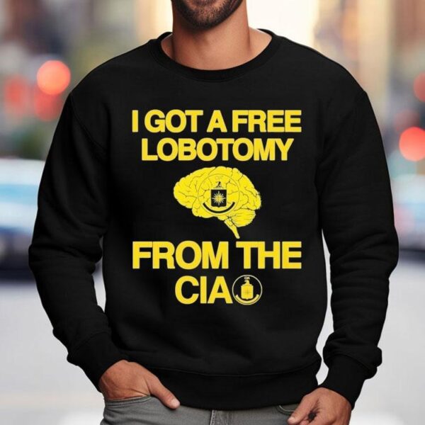 I Got A Free Lobotomy From The Cia Brain Shirt