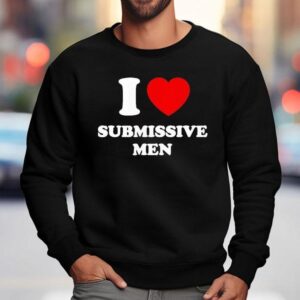 I Love Submissive Men Sweatshirt