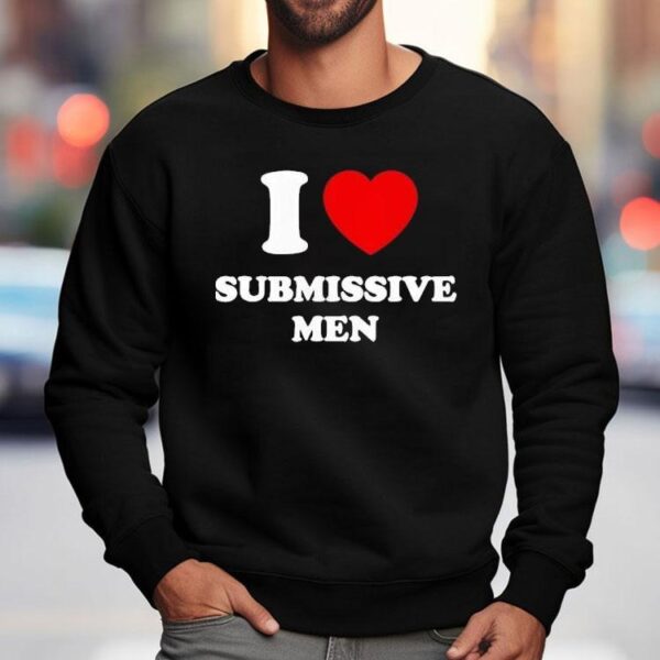 I Love Submissive Men 2025 Shirt