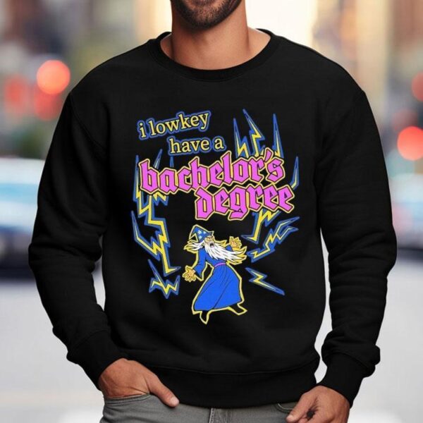 I Lowkey Have A Bachelor’s Degree Wizard Shirt