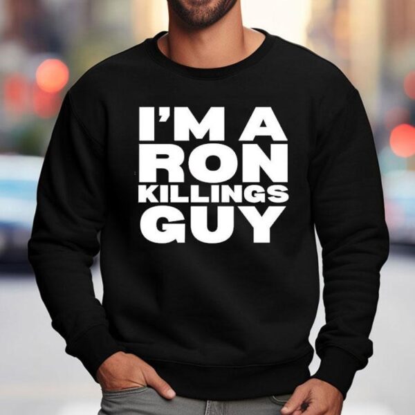 I’m A Ron Killing Guy Shirt