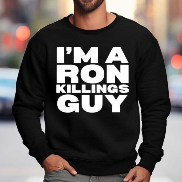 I’m A Ron Killings Guy Shirt