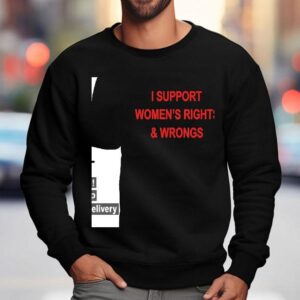 I Support Women S Rights And Wrongs Sweatshirt