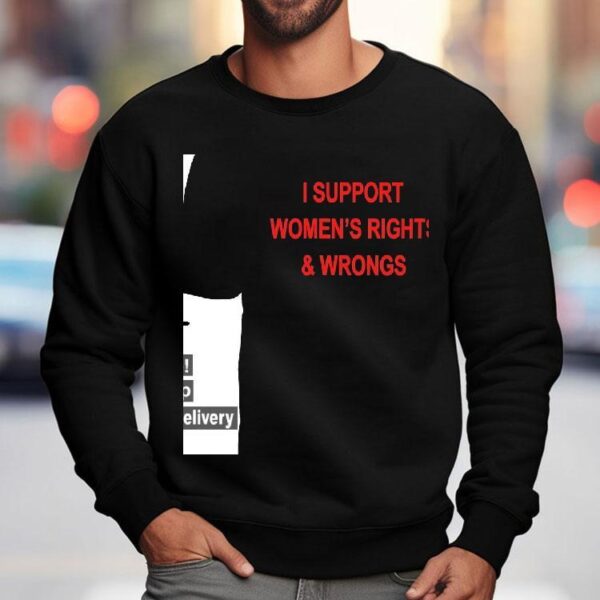 I Support Women’s Rights And Wrongs Shirt