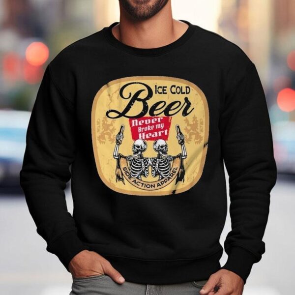 Ice Cold Beer Never Broke My Heart Skeletons Shirt