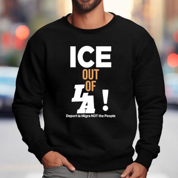 Ice Out Of La Deport La Migra Not The People Shirt