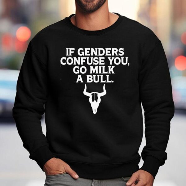 If Genders Confuse You Milk A Bull Shirt