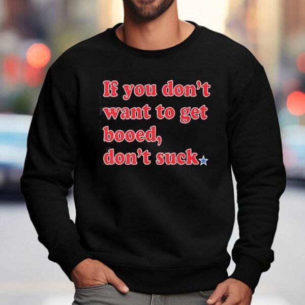 If You Don’t Want To Get Booed Don’t Suck Phillies Shirt