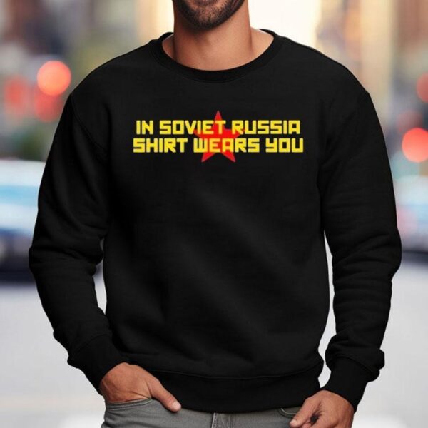 In Soviet Russia Shirt Wears You Shirt