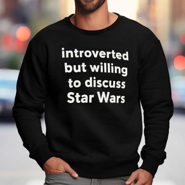 Introverted But Willing To Discuss Star Wars Shirt