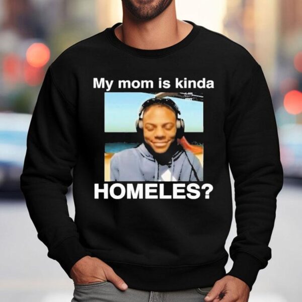 Ishowspeed My Mom Is Kinda Homeless Shirt