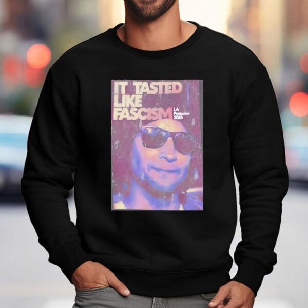 It Tasted Like Fascism La Protests 2025 Shirt