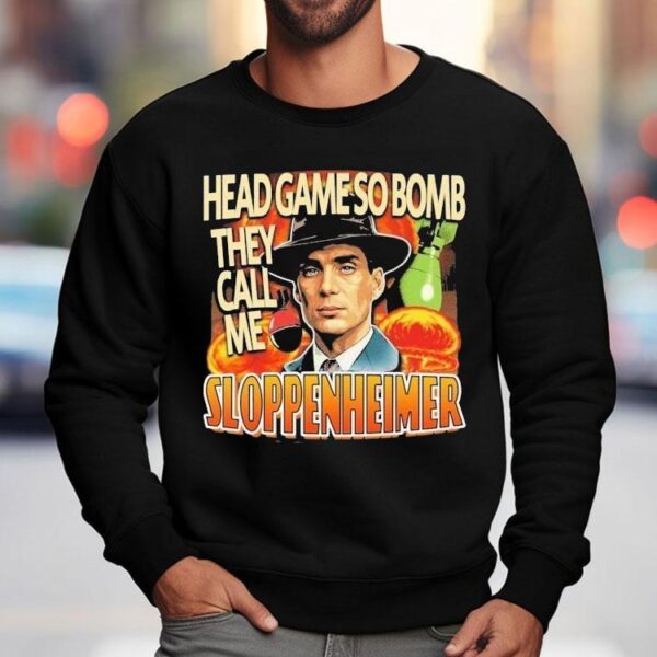 J Robert Oppenheimer Cillian Murphy Oppenheimer Head Game So Bomb They Call Me Sloppenheimer Shirt