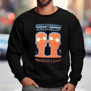 Jerry Harrison And Adrian Belew Remain In Ligh Sweatshirt