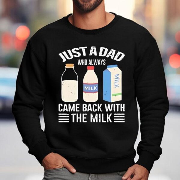Just A Dad Who Always Came Back With The Milk New Shirt