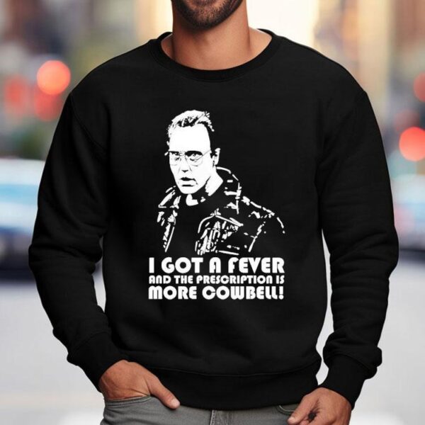 Lachman Christopher Walken I Got A Fever And The Prescription Is More Cowbell Shirt