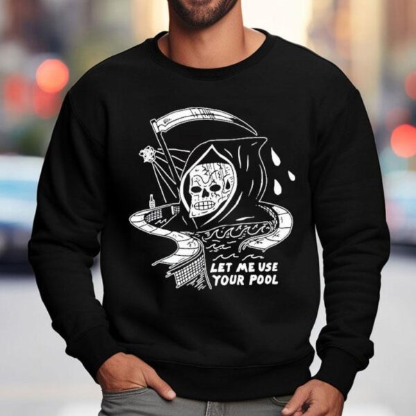 Let Me Use Your Pool Grim Reaper Shirt