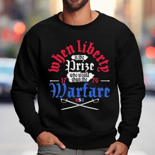 Liberty Is The Prize Who Would Shun The Warfare Usa 1776 Shirt