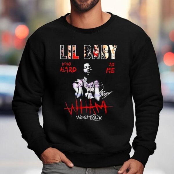 Lil Baby Wham World Tour Who Hard As Me Shirt
